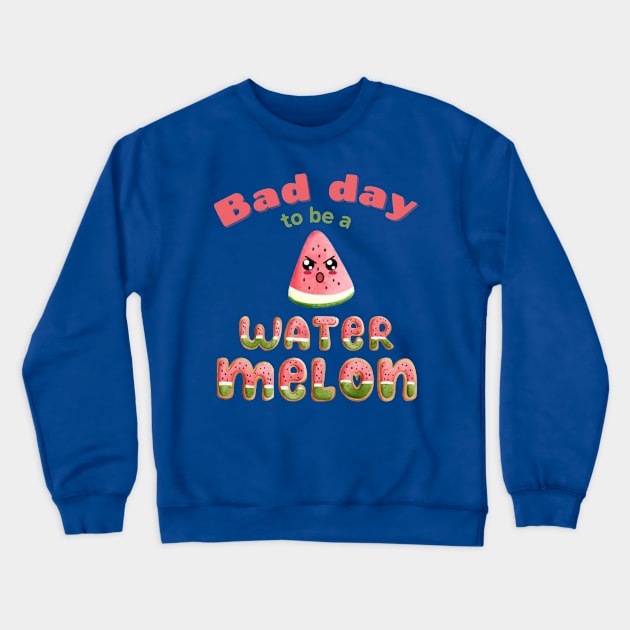 Bad Day to be A Watermelon Funny Cute Kawaii Crewneck Sweatshirt by Enriched by Art